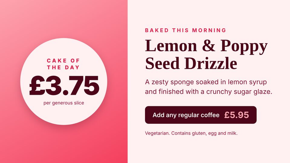Café template: Cake of the day. Promote one bake with a price and coffee deal.