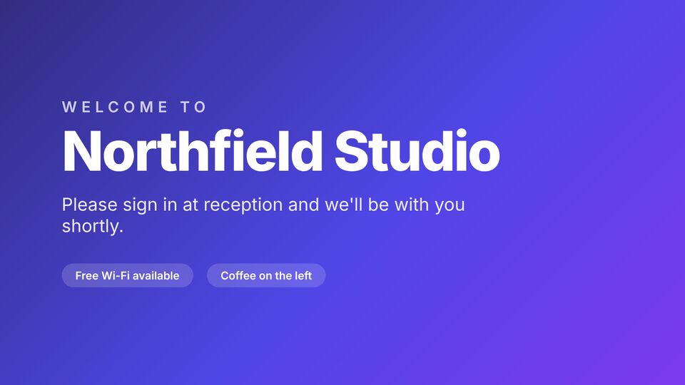 Reception screen design: Welcome. Greet visitors at reception.